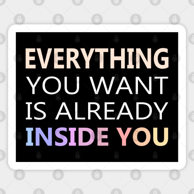 Everything You Want Is Already Inside You | Aphorism hi vis Magnet by FlyingWhale369